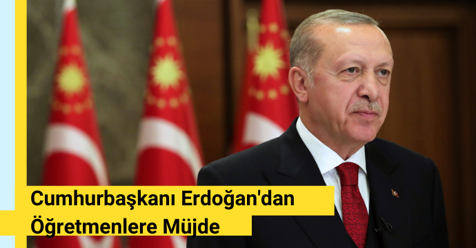 Cumhurbaşkanı Erdoğan'dan Öğretmenlere Müjde