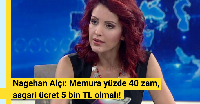 Nagehan Alçı: Memura yüzde 40 zam, asgari ücret 5 bin TL olmalı!