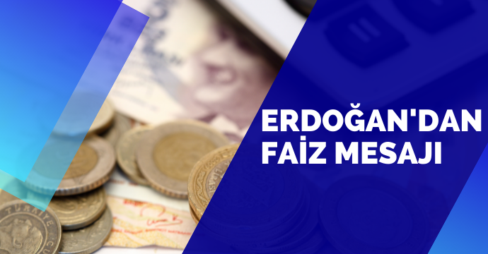 Cumhurbaşkanı Erdoğan'dan faiz mesajı