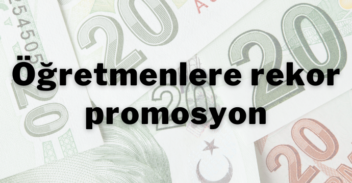 Öğretmenlere rekor promosyon