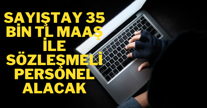 Sayıştay 35 bin TL maaş ile sözleşmeli personel alacak