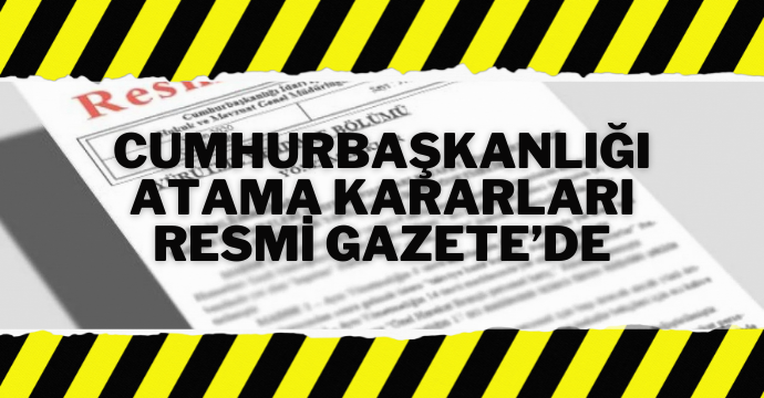 Cumhurbaşkanlığı atama kararları Resmi Gazete’de