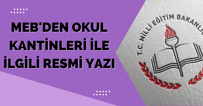 MEB'den Okul Kantinleri İle İlgili Resmi Yazı