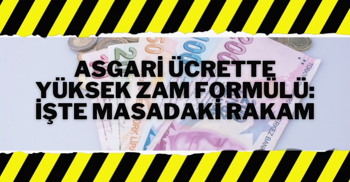 Asgari ücrette yüksek zam formülü: İşte masadaki rakam