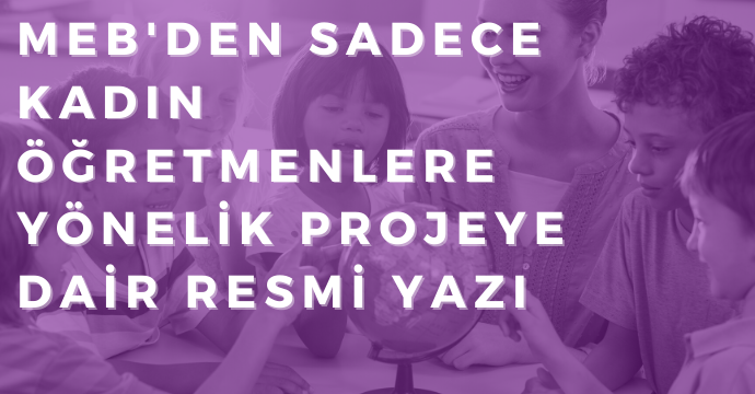 MEB'den Sadece Kadın Öğretmenlere Yönelik Projeye Dair Resmi Yazı