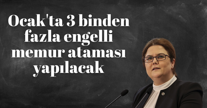 Ocak'ta 3 binden fazla engelli memur ataması yapılacak