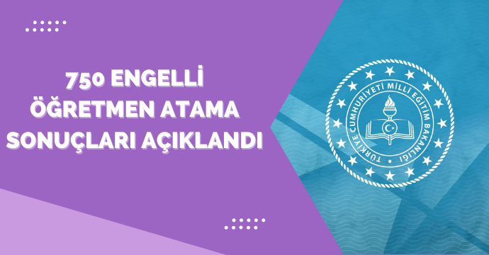 750 engelli öğretmen atama sonuçları açıklandı