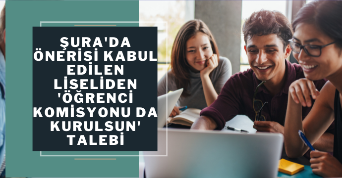 Şura'da önerisi kabul edilen liseliden 'öğrenci komisyonu da kurulsun' talebi