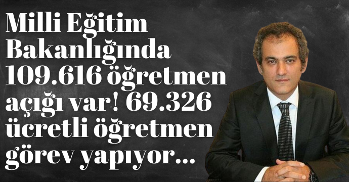Milli Eğitim Bakanlığında 109.616 öğretmen açığı var! 69.326 ücretli öğretmen görev yapıyor…