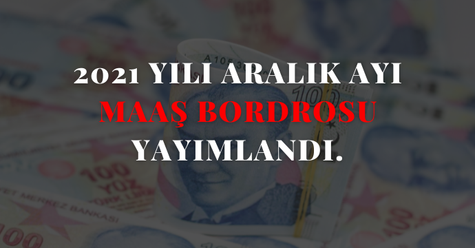 2021 Yılı Aralık Ayı Maaş Bordrosu Yayımlandı.