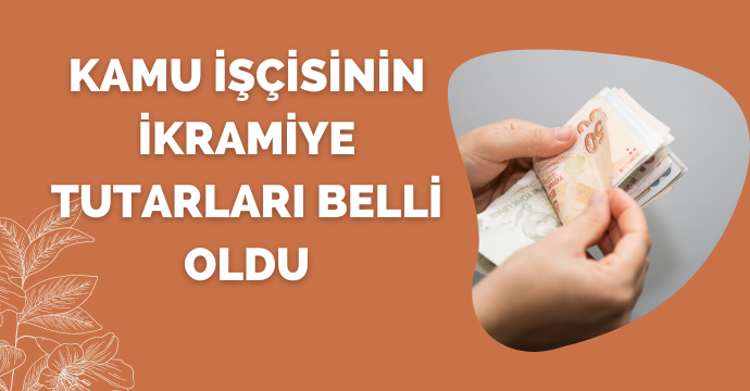 Kamu işçisinin ikramiye tutarları belli oldu