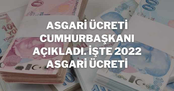Asgari Ücreti Cumhurbaşkanı Açıkladı. İşte 2022 Asgari Ücreti