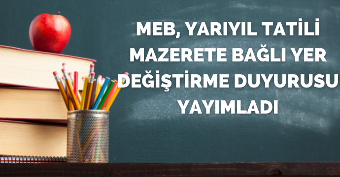 MEB, yarıyıl tatili mazerete bağlı yer değiştirme duyurusu yayımladı