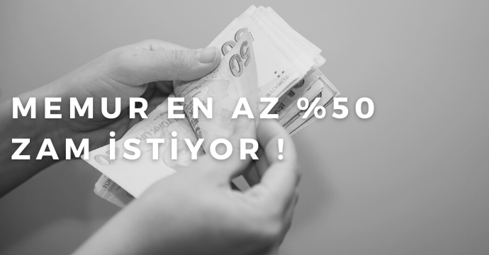 Memur En Az %50 Zam İstiyor !