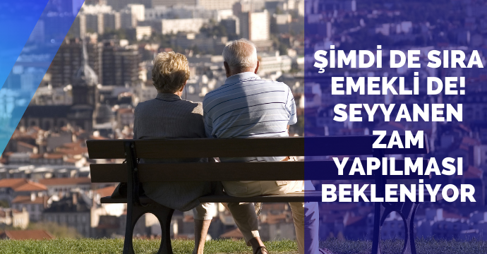 Şimdi de sıra emekli de! Seyyanen zam yapılması bekleniyor...