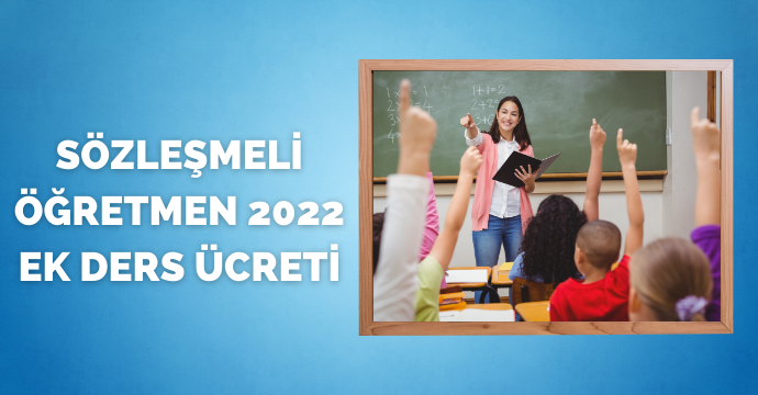 Sözleşmeli öğretmen 2022 ek ders ücreti