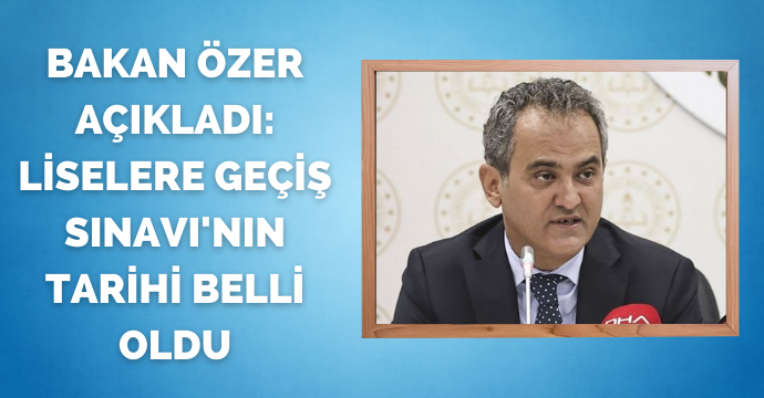 Bakan Özer Açıkladı: Liselere Geçiş Sınavı'nın tarihi belli oldu