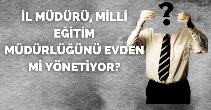 İl Müdürü, Milli Eğitim Müdürlüğünü Evden Mi Yönetiyor?