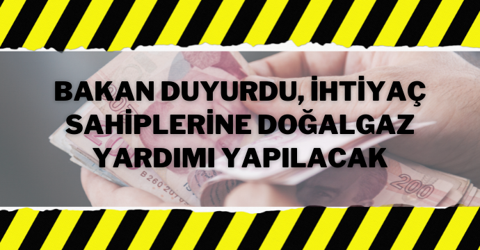 Bakan duyurdu, ihtiyaç sahiplerine doğalgaz yardımı yapılacak