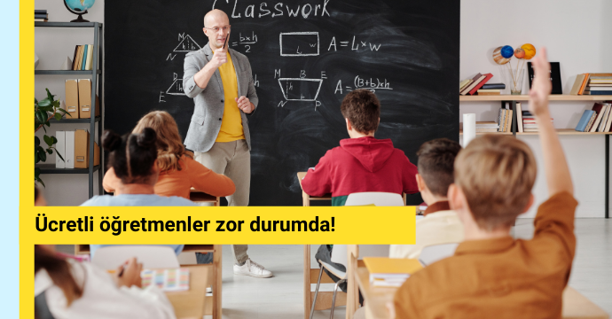 Ücretli öğretmenler zor durumda!