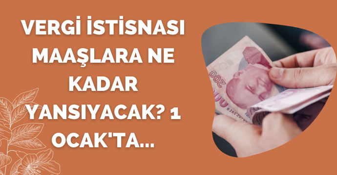 Vergi istisnası maaşlara ne kadar yansıyacak? 1 Ocak'ta...