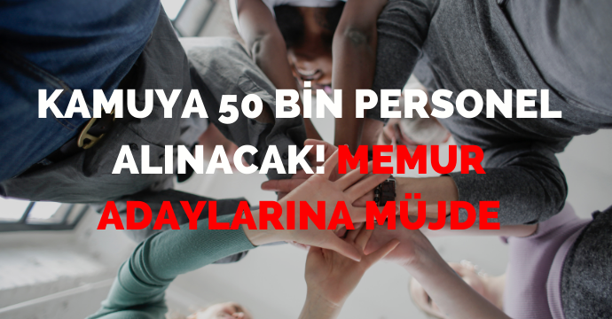 Kamuya 50 bin personel alınacak! Memur adaylarına müjde