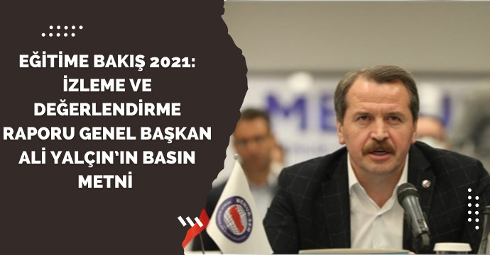 EĞİTİME BAKIŞ 2021: İzleme ve Değerlendirme Raporu Genel Başkan Ali Yalçın’ın Basın Metni