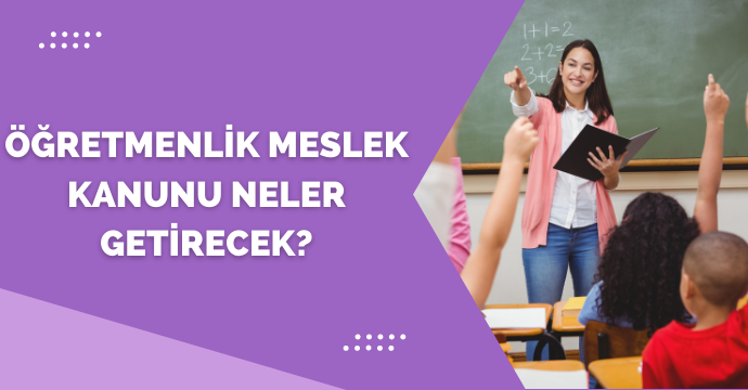 Öğretmenlik Meslek Kanunu Neler Getirecek?