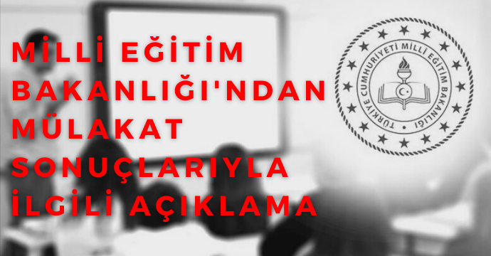 Milli Eğitim Bakanlığı'ndan mülakat sonuçlarıyla ilgili açıklama