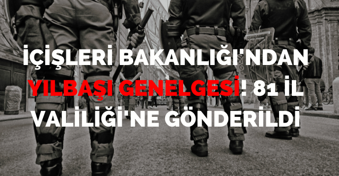 İçişleri Bakanlığı'ndan yılbaşı genelgesi! 81 İl Valiliği'ne gönderildi