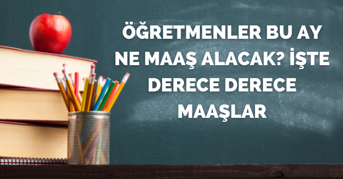 Öğretmenler bu ay ne maaş alacak? İşte derece derece maaşlar