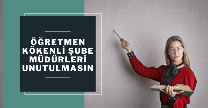 Öğretmen Kökenli Şube Müdürleri Unutulmasın
