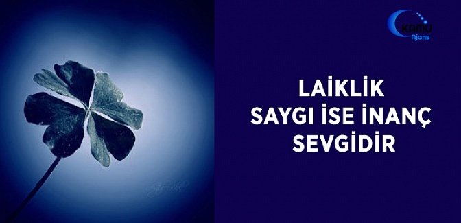 Laiklik Saygı ise İnanç Sevgidir