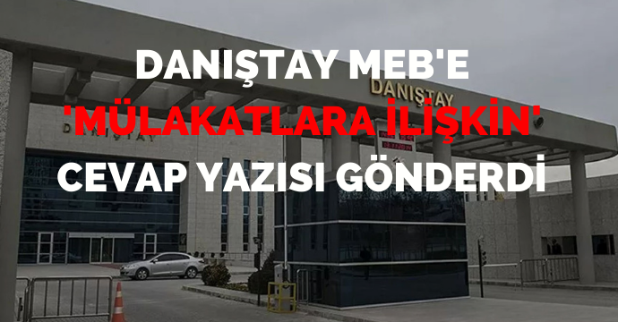 Danıştay MEB'e 'mülakatlara ilişkin' cevap yazısı gönderdi