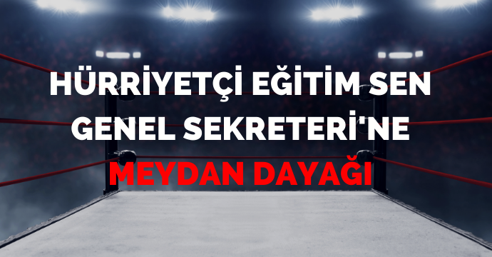 Hürriyetçi Eğitim Sen Genel Sekreteri'ne meydan dayağı