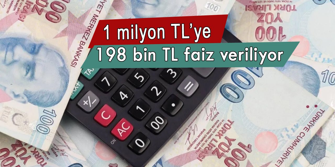 1 milyon TL'nin tam 198 bin TL faiz geliri var, işte güncellenen faiz oranları