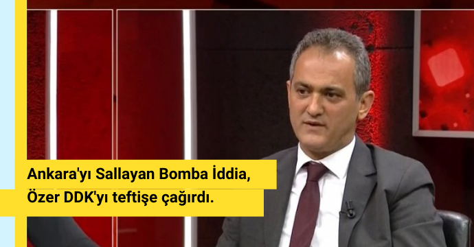 Ankara'yı Sallayan Bomba İddia, Özer DDK'yı teftişe çağırdı.