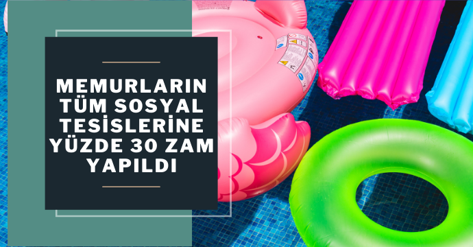 Memurların tüm sosyal tesislerine yüzde 30 zam yapıldı