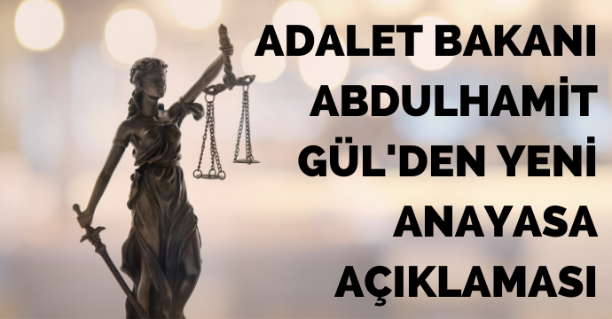 Adalet Bakanı Abdulhamit Gül'den yeni anayasa açıklaması