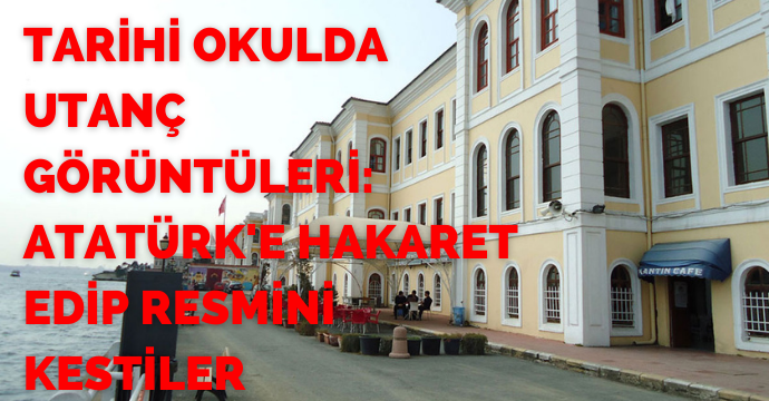 Tarihi okulda utanç görüntüleri: Atatürk'e hakaret edip resmini kestiler