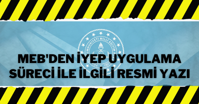 MEB'den İYEP Uygulama Süreci ile ilgili resmi yazı