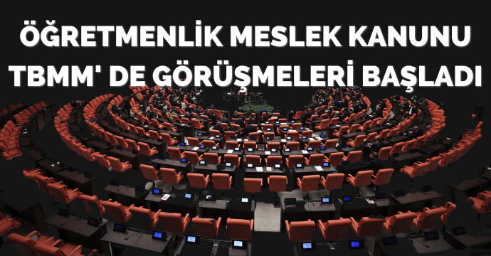 Öğretmenlik Meslek Kanunu TBMM' de görüşmeleri başladı