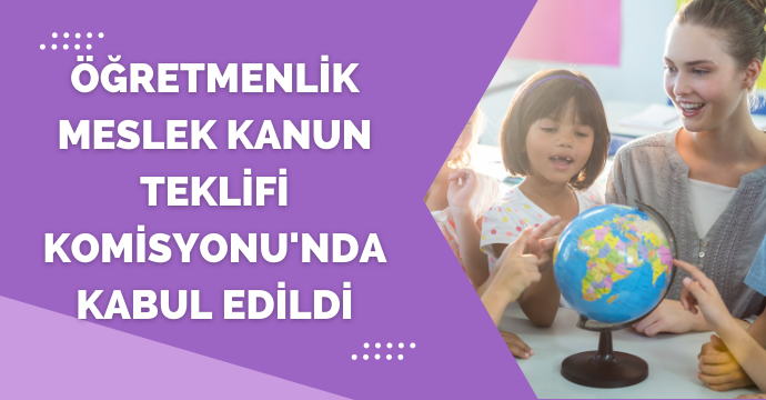 Öğretmenlik Meslek Kanun Teklifi Komisyonu'nda kabul edildi