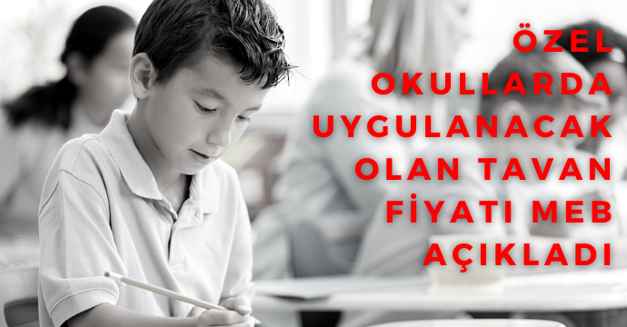 Özel okullarda uygulanacak olan tavan fiyatı MEB açıkladı
