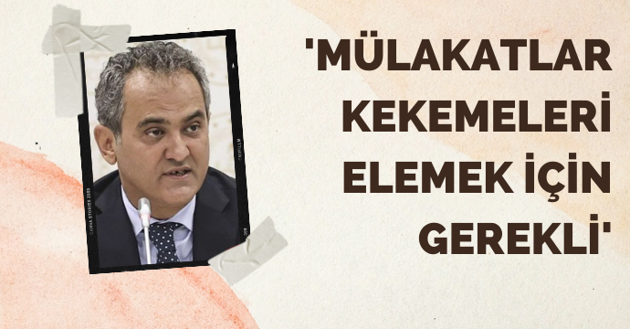 Bakan Özer'den mülakatlar için ilginç gerekçe 'Mülakatlar kekemeleri elemek için gerekli'