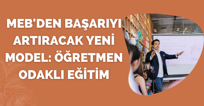 MEB'den başarıyı artıracak yeni model: Öğretmen odaklı eğitim