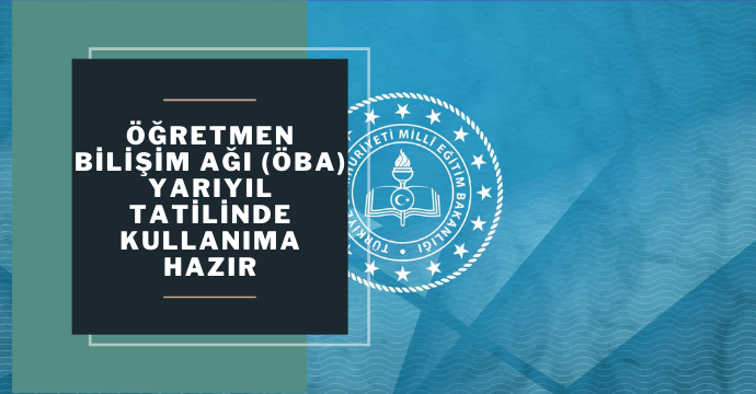 Öğretmen Bilişim Ağı (ÖBA) yarıyıl tatilinde kullanıma hazır