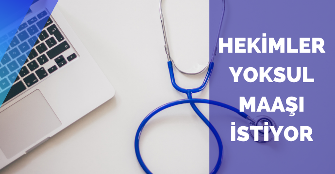 Hekimler yoksul maaşı istiyor