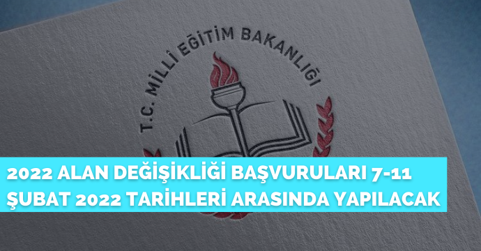 2022 Alan Değişikliği Başvuruları 7-11 Şubat 2022 Tarihleri Arasında Yapılacak