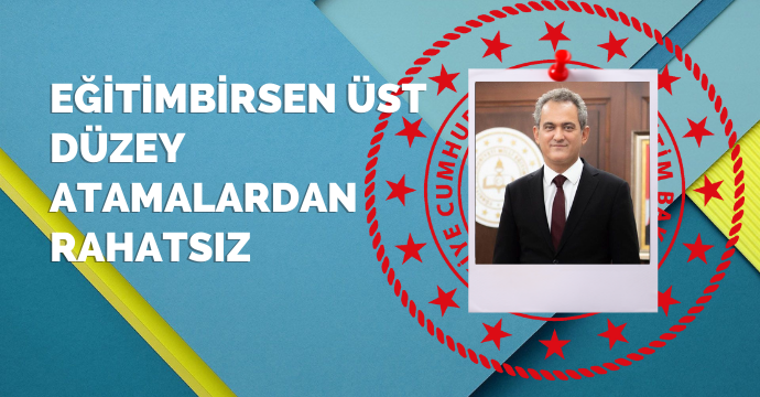 Eğitimbirsen üst düzey atamalardan rahatsız